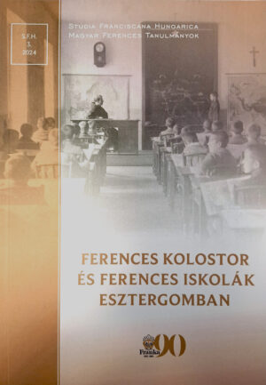 Dr. Varga Imre Kapisztrán OFM: Ferences kolostor és ferences iskolák Esztergomban