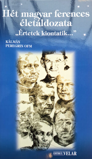 P. Kálmán Peregrin OFM: Hét magyar ferences életáldozata